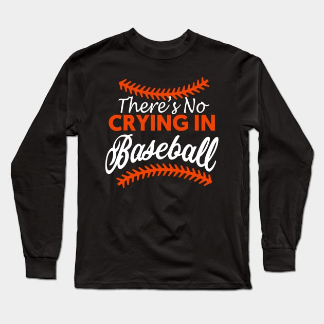 Theres No Crying In Baseball Long Sleeve T-Shirt by Chicu